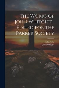 Produktbild: The Works of John Whitgift... Edited for the Parker Society