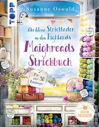 Der kleine Strickladen in den Highlands. Maighreads Strickbuch von Susanne Oswald