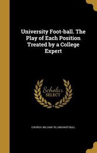 Produktbild: University Foot-ball. The Play of Each Position Treated by a College Expert