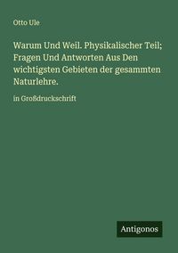 Produktbild: Warum Und Weil. Physikalischer Teil; Fragen Und Antworten Aus Den wichtigsten Gebieten der gesammten Naturlehre.