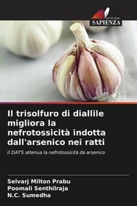 Produktbild: Il trisolfuro di diallile migliora la nefrotossicit&agrave; indotta dall'arsenico nei ratti