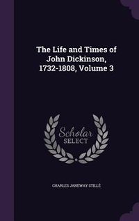 Produktbild: The Life and Times of John Dickinson, 1732-1808, Volume 3