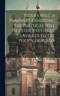 Produktbild: 'peter's Will', a Pamphlet Exhibiting the Political Will of Peter the Great, As a Key to the Policy of Russia