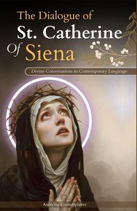 Produktbild: The Dialogue of St. Catherine Of Siena (Divine Conversations in Contemporary Language)