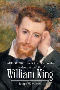 Produktbild: Lake George and Other Memorable Incidents in the Life of William King