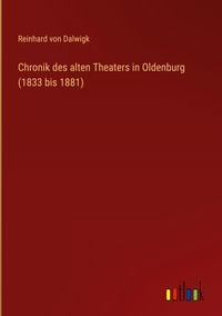 Produktbild: Chronik des alten Theaters in Oldenburg (1833 bis 1881)
