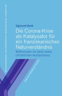 Produktbild: Die Corona-Krise als Katalysator f&uuml;r ein franziskanisches Naturverst&auml;n