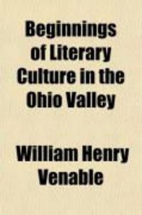 Produktbild: Beginnings of Literary Culture in the Ohio Valley; Historical and Biographical Sketches