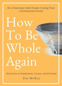 Produktbild: How to Be Whole Again (Emotional Maturity, #2)