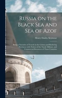 Produktbild: Russia on the Black Sea and Sea of Azof: Being a Narrative of Travels in the Crimea and Bordering Provinces; With Notices of the Naval, Military, and