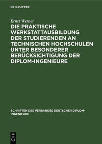 Produktbild: Die praktische Werkstattausbildung der Studierenden an Technischen Hochschulen unter besonderer Ber&uuml;cksichtigung der Diplom-Ingenieure
