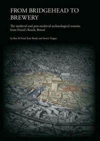 Produktbild: From Bridgehead to Brewery: The Medieval and Post-Medieval Archaeological Remains from Finzel's Reach, Bristol