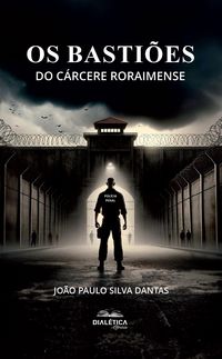Produktbild: Os Basti&otilde;es do C&aacute;rcere Roraimense