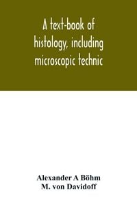 Produktbild: A text-book of histology, including microscopic technic
