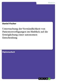 Produktbild: Untersuchung der Verst&auml;ndlichkeit von Patientenverf&uuml;gungen im Hinblick auf die Erm&ouml;glichung einer autonomen Entscheidung