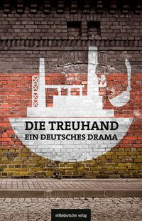 Produktbild: Die Treuhand - ein deutsches Drama