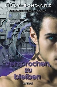 Produktbild: Blue Eyes Serie - X-Saga / Versprochen, zu bleiben - Band 3 der X-Saga (Blue Eyes Serie - X-Saga)