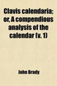 Produktbild: Clavis Calendaria (Volume 1); Or, a Compendious Analysis of the Calendar