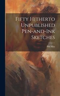 Produktbild: Fifty Hitherto Unpublished Pen-and-ink Sketches