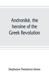 Produktbild: Andronik&eacute;, the heroine of the Greek Revolution