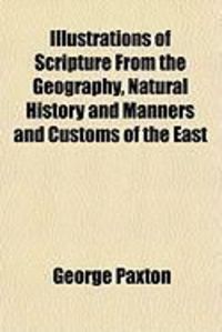 Produktbild: Illustrations of Scripture from the Geography, Natural History and Manners and Customs of the East