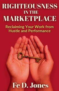 Produktbild: Righteousness in the Marketplace Reclaiming Your Work from Hustle and Performance