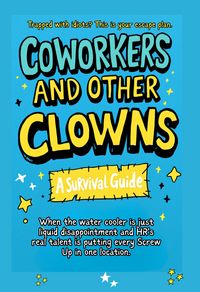 Produktbild: Coworkers And Other Clowns: Trapped With Idiots? This Is Your Escape Plan (The Cheap Therapy Series, #1)