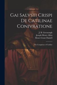 Produktbild: Gai Salvsti Crispi De Catilinae conivratione; the conspiracy of Catiline