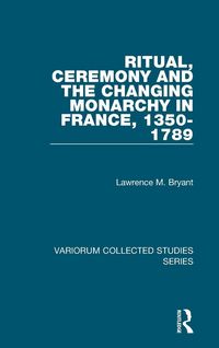 Produktbild: Ritual, Ceremony and the Changing Monarchy in France, 1350-1789