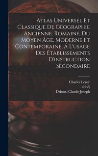 Produktbild: Atlas Universel Et Classique De G&eacute;ographie Ancienne, Romaine, Du Moyen &Acirc;ge, Moderne Et Contemporaine, &Aacute; L'usage Des &Eacute;tablissements D'instruction Secon