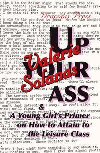 Produktbild: Up Your Ass; and A Young Girl's Primer on How to Attain to the Leisure Class