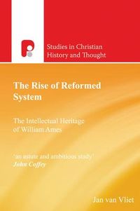 Produktbild: The Rise of Reformed System: The Intellectual Heritage of William Ames