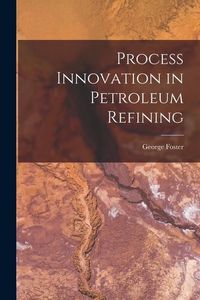 Produktbild: Process Innovation in Petroleum Refining