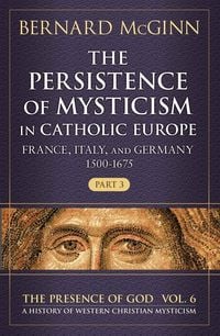 Produktbild: The Persistence of Mysticism in Catholic Europe France, Italy, and Germany 1500-1675, Part 3