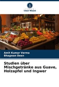 Produktbild: Studien &uuml;ber Mischgetr&auml;nke aus Guave, Holzapfel und Ingwer