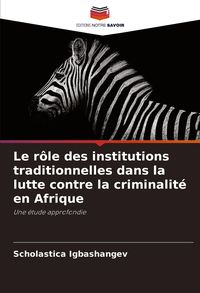 Produktbild: Le r&ocirc;le des institutions traditionnelles dans la lutte contre la criminalit&eacute; en Afrique
