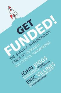 Produktbild: Get Funded!: The Startup Entrepreneur's Guide to Seriously Successful Fundraising
