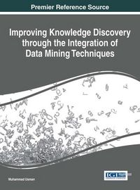 Produktbild: Improving Knowledge Discovery through the Integration of Data Mining Techniques