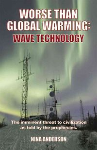Produktbild: Worse Than Global Warming: Wave Technology: The Imminent Threat to Civilization as Told by the Prophecies
