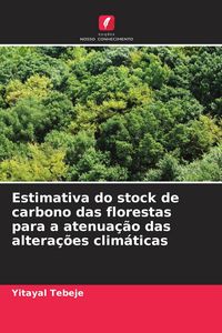 Produktbild: Estimativa do stock de carbono das florestas para a atenua&ccedil;&atilde;o das altera&ccedil;&otilde;es clim&aacute;ticas