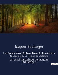 Produktbild: La L&eacute;gende du roi Arthur - Tome II - Les Amours de Lancelot & Le Roman de Galehaut