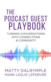 Produktbild: The Podcast Guest Playbook: Turning Conversations into Connections and Community (The Indy Author)