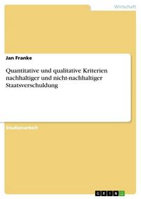 Produktbild: Quantitative und qualitative Kriterien nachhaltiger und nicht-nachhaltiger Staatsverschuldung