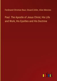 Produktbild: Paul. The Apostle of Jesus Christ, His Life and Work, His Epsitles and His Doctrine