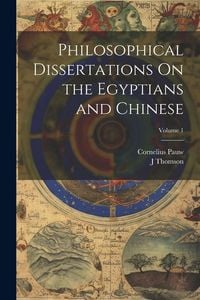 Produktbild: Philosophical Dissertations On the Egyptians and Chinese; Volume 1