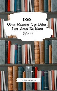Produktbild: 100 Obras Maestras Que Debes Leer Antes De Morir: Vol. 1