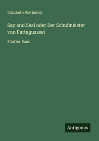 Produktbild: Say and Seal oder Der Schulmeister von Pattaguasset