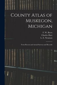 Produktbild: County Atlas of Muskegon, Michigan: From Recent and Actual Surveys and Records