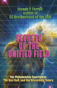 Produktbild: Secrets of the Unified Field: The Philadelphia Experiment, the Nazi Bell, and the Discarded Theory