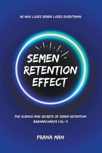 Produktbild: Semen Retention Effect-The Science and Secrets of Semen Retention-Brahmacharya Vol-3